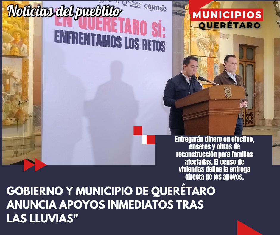 Gobierno estatal y municipal de Querétaro anuncian apoyos inmediatos para familias afectadas por lluvias en Querétaro